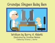 Grandpa Skypes Baby Ben By Barry A. Abbott, Victoria Harris (Editor), Christine Nishida (Illustrator) Cover Image