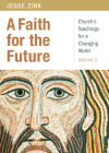 A Faith for the Future (Church's Teachings for a Changing World #3) By Jesse Zink Cover Image