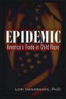 Epidemic: America's Trade in Child Rape By Lori Handrahan Cover Image
