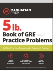 5 lb. Book of GRE Practice Problems Problems on All Subjects, Includes 1,800 Test Questions and Drills, Online Study Guide and Lessons from Interact for GRE (Manhattan Prep 5 lb) By Manhattan Prep Cover Image