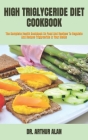 High Triglyceride Diet Cookbook: The Complete Health Cookbook On Food And Recipes To Regulate And Reduce Triglyceride In Your Meals By Arthur Alan Cover Image