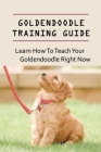 Goldendoodle Training Guide: Learn How To Teach Your Goldendoodle Right Now: Goldendoodle Training Commands By Justina Gabrenas Cover Image