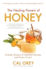 The Healing Powers of Honey: The Healthy & Green Choice to Sweeten Packed with Immune-Boosting Antioxidants Cover Image