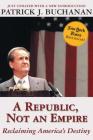 A Republic, Not an Empire: Reclaiming America's Destiny By Patrick J. Buchanan Cover Image