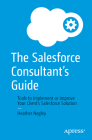 The Salesforce Consultant's Guide: Tools to Implement or Improve Your Client's Salesforce Solution By Heather Negley Cover Image