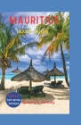 Mauritius Travel Guide 2023: The Exotic Island Getaway, Making the Most of the Honeymooner's Haven. By Kendra G. Kenney Cover Image