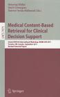 Medical Content-Based Retrieval for Clinical Decision Support: Second MICCAI International Workshop, MCBR-CDS 2011, Toronto, ON, Canada, September 22, By Henning Mueller (Editor), Hayit Greenspan (Editor), Tanveer Syeda-Mahmood (Editor) Cover Image