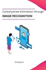 Carbohydrate Estimation through Image Recognition Cover Image