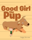 Good Girl the Pup By Paige Skinner Cover Image