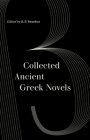 Collected Ancient Greek Novels By B. P. Reardon (Editor), J. R. Morgan (Foreword by) Cover Image