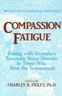 Compassion Fatigue: Coping with Secondary Traumatic Stress Disorder in Those Who Treat the Traumatized (Psychosocial Stress) Cover Image