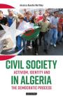 Civil Society in Algeria: Activism, Identity and the Democratic Process (International Library of African Studies) By Jessica Ayesha Northey Cover Image