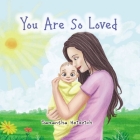 You Are So Loved By Samantha Heidrich Cover Image