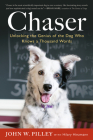 Chaser: Unlocking the Genius of the Dog Who Knows a Thousand Words By John W. Pilley, Jr., Hilary Hinzmann Cover Image