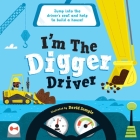 I'm the Digger Driver: Jump into the driver's seat and help build a house! (I’M THE DRIVER ) By Little Genius Books, David Semple (Illustrator) Cover Image