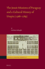 The Jesuit Missions of Paraguay and a Cultural History of Utopia (1568-1789) (Studies in Christian Mission #51) By Girolamo Imbruglia Cover Image