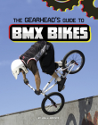 The Gearhead's Guide to BMX Bikes By Lisa J. Amstutz Cover Image