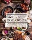 Sous Vide Cookbook: 500 Easy Foolproof Recipes to Cook Meat, Seafood and Vegetables in Low Temperature for Everyone, from Beginner to Adva Cover Image