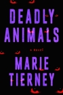 Deadly Animals: A Novel By Marie Tierney Cover Image