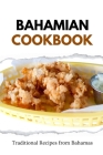 Bahamian Cookbook: Traditional Recipes from Bahamas Cover Image