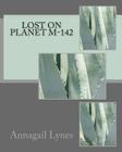 Lost On Planet M-142 By Annagail Lynes Cover Image