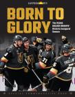 Born to Glory: The Vegas Golden Knights' Historic Inaugural Season By Las Vegas Sun Cover Image
