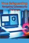Virus Safeguarding: Navigating Cybersecurity Challenges Cover Image