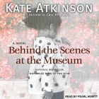 Behind the Scenes at the Museum By Kate Atkinson, Pearl Hewitt (Read by) Cover Image
