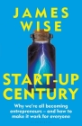 Start-Up Century: Why we're all becoming entrepreneurs - and how to make it work for everyone Cover Image