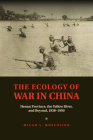 The Ecology of War in China: Henan Province, the Yellow River, and Beyond, 1938-1950 (Studies in Environment and History) Cover Image