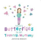 There's Butterflies in My Tummy, Mummy By Jemma Mason Cover Image