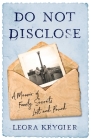 Do Not Disclose: A Memoir of Family Secrets Lost and Found Cover Image