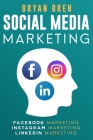 Social Media Marketing: The Step-By-Step Digital Guides To Facebook, Instagram, LinkedIn Marketing - Learn How To Develop A Strategy And Grow Cover Image