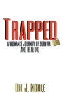 Trapped: A Woman's Journey of Survival and Healing By Dee J. Noble Cover Image