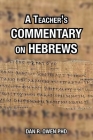 A Teacher's Commentary on Hebrews By Dan R. Owen Cover Image
