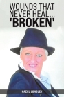 Wounds That Never Heal... 'Broken' By Hazel Longley Cover Image