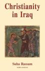 Christianity in Iraq: Its Origins and Development to the Present Day By Rassam Suha Cover Image