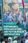 Performance, Popular Culture, and Piety in Muslim Southeast Asia By T. Daniels (Editor) Cover Image