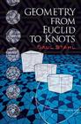 Geometry from Euclid to Knots (Dover Books on Mathematics) Cover Image
