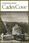 Cades Cove: The Life and Death of a Southern Appalachian Community By Durwood Dunn Cover Image