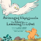 The Story of the Lemming and the Owl: Bilingual Inuktitut and English Edition By Jaypeetee Arnakak, Yong Ling Kang (Illustrator) Cover Image