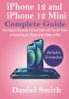 iPhone 12 and iPhone 12 Mini Complete Guide: The Complete Illustrated, Practical Guide with Tips and Tricks to Maximizing the iPhone 12 and iPhone 12 Cover Image