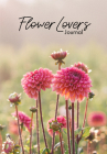 Flower Lover's Journal: Notebook of Fresh Flowers for Flower Bouquet and Floral Arrangement Enthusiasts By Niki Irving Cover Image