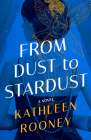 From Dust to Stardust By Kathleen Rooney Cover Image