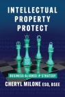 Intellectual Property Protect: Business-Aligned IP Strategy By Cheryl Milone Cover Image