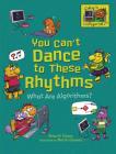 You Can't Dance to These Rhythms: What Are Algorithms? By Brian P. Cleary, Martin Goneau (Illustrator) Cover Image