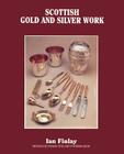 Scottish Gold and Silver Work By Ian Finlay, Henry Fothringham (Editor), Ian Finlay (Preface by) Cover Image