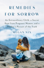 Remedies for Sorrow: An Extraordinary Child, a Medical Secret, and a Mother's Quest to Break the Silence By Megan Nix Cover Image