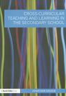 Cross-Curricular Teaching and Learning in the Secondary School (Cross-Curricular Teaching and Learning In...) By Jonathan Savage Cover Image