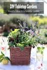 DIY Tabletop Gardens: Beautiful Ideas for a Tabletop Garden: Planting a Tabletop Garden By Womack Shelly Cover Image